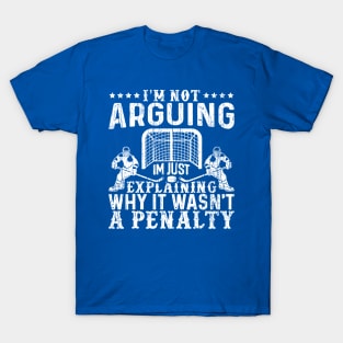 I`m Not Arguing I`m Just Explaining Why It Wasn`t a Penalty T-Shirt